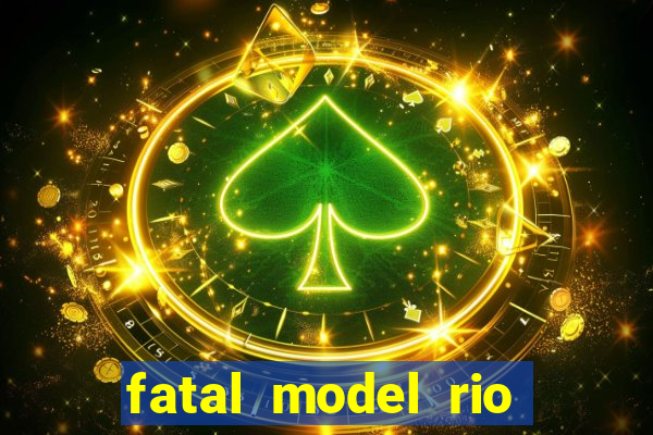 fatal model rio claro s o paulo